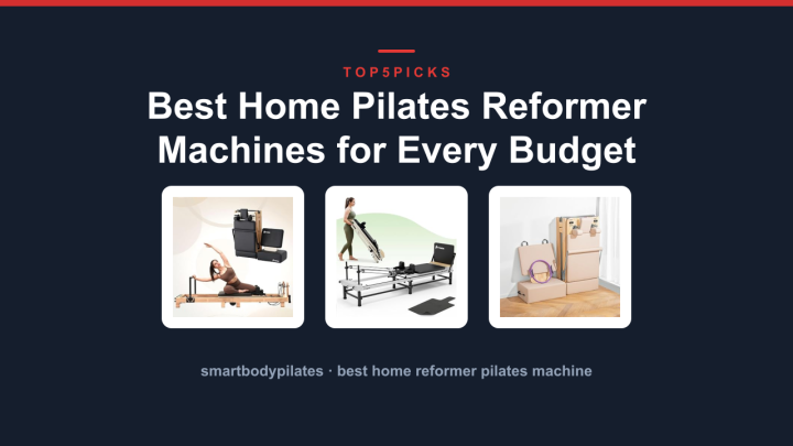 Best Home Pilates Reformer Machines for Every Budget