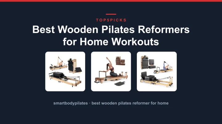 Best Wooden Pilates Reformers for Home Workouts