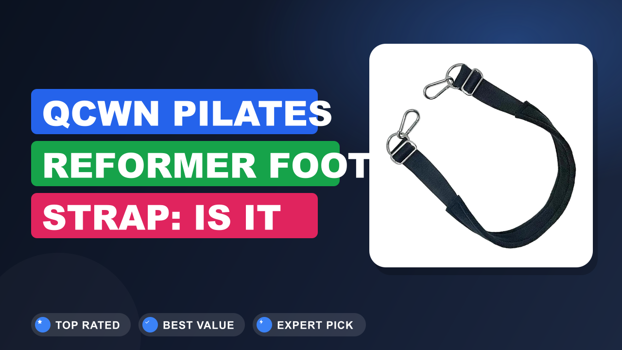 QCWN Pilates Reformer Foot Strap: Is It Worth Buying?